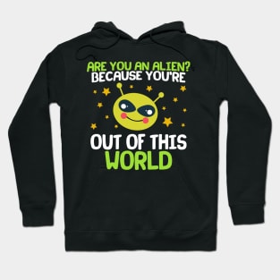 Are You An Alien? Because You're Out Of This World Hoodie